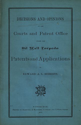 Decisions and opinions of the courts and Patent Office under the oil well torpedo patents and applications of Edward A.L. Roberts
