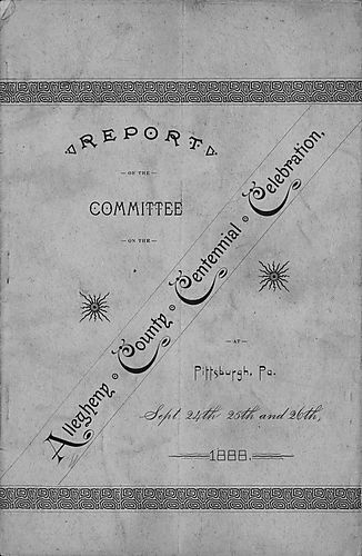 Report of the Committee on the Celebration of the Centennial of Allegheny County