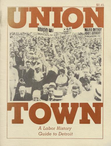 Union Town: A Labor History Guide to Detroit