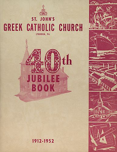 St. John's Greek Catholic Church, Lyndora, Pa., 40th jubilee book, 1912-1952