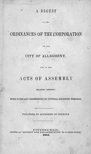 digest of the ordinances of the corporation of the city of Allegheny and of the acts of assembly relating thereto