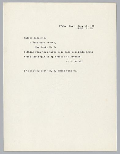 Writing to Carnegie in New York, Frick informs him that he has not received a reply from a message sent on the 7th
