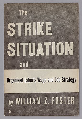 The Strike Situation and Organized Labor's Wage and Job Strategy, By William Z. Foster