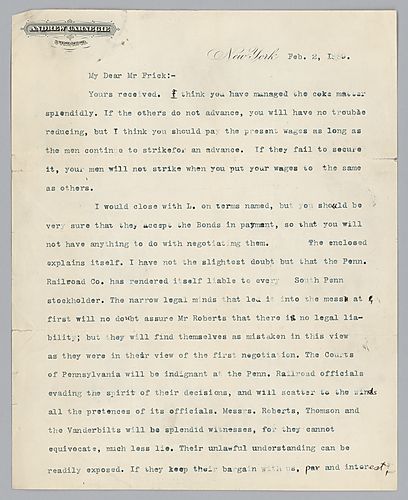 Writing from New York, Carnegie discusses a labor strike and advises Frick on how to approach the wage dispute. He also discusses legal troubles between South Pennsylvania [Railroad] and Pennsylvania Railroad