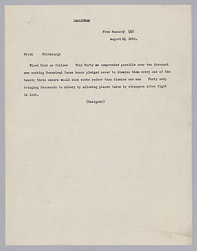 [Carnegie] writes from Rannoch, [Scotland] to tell Frick that he wrote to Mr. Reid informing him that the strikebreakers at Homestead will not be dismissed