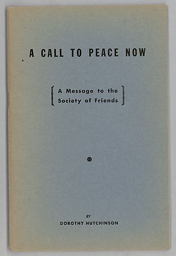 A Call To Peace Now, A Message to the Society of Friends, by Dorothy Hutchinson