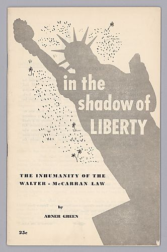 In the Shadow of Liberty, The Inhumanity of the Walter- McCarran Law, by Abner Green