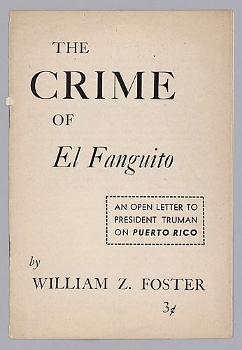 The Crime of El Fanguito An Open Letter to President Truman on Puerto Rico, by William Z. Foster
