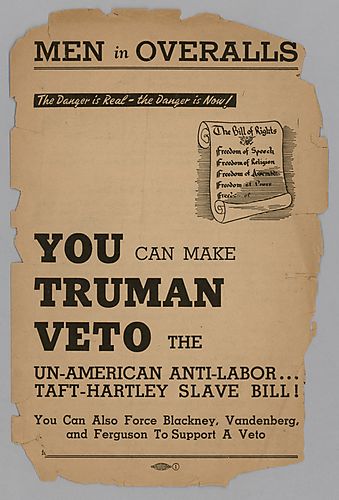 "Men in Overalls, The Danger is Real- the Danger is Now!, You Can Make Truman Veto the Un-American Anti-Labor...Taft-Hartley Slave Bill!, You Can Also Force Blakney, Vandenberg, and Ferguson to Support a Veto"
