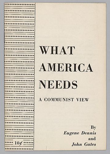 "What America Needs", A Communist View , By Eugene Dennis and John Gates