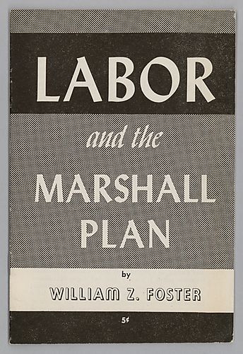 "Labor and the Marshall Plan", By William Z. Foster