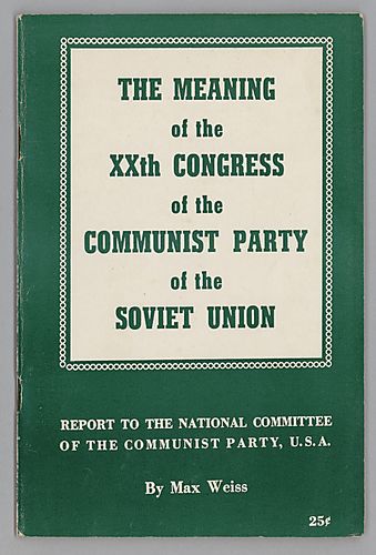 "The Meaning of the XXth Congress of the Communist Party of the Soviet Union", Report to the National Committee of the Communist Party, U.S.A., By Max Weiss