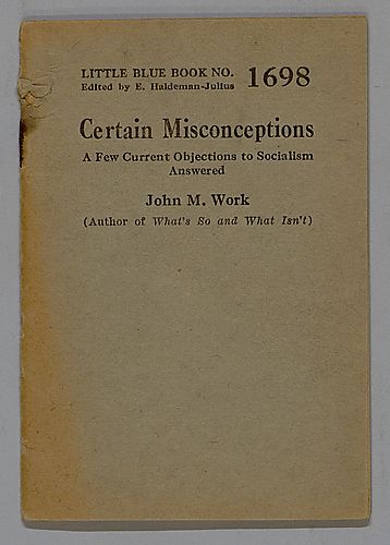 Certain Misconceptions, A Few Current Objections to Socialism Answered, by John M. Work