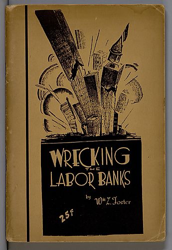 Wrecking the Labor Banks, By William Z. Foster