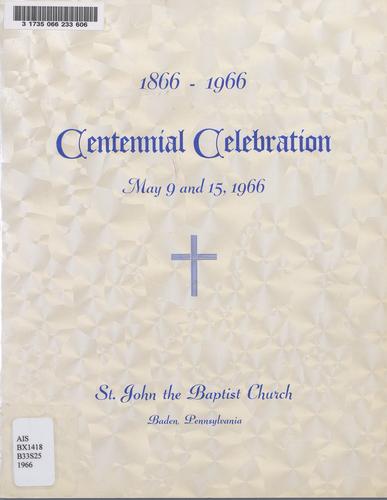Centennial celebration, May 9 and 15, 1966, St. John the Baptist Church, Baden, Pennsylvania
