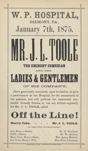 Broadside, Mr. J. L. Toole, "The Eminent Comedian" at W. P. Hospital, Dixmont, PA.