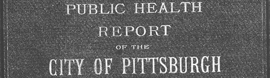 Department of Public Health Annual Reports, Pittsburgh, Pennsylvania